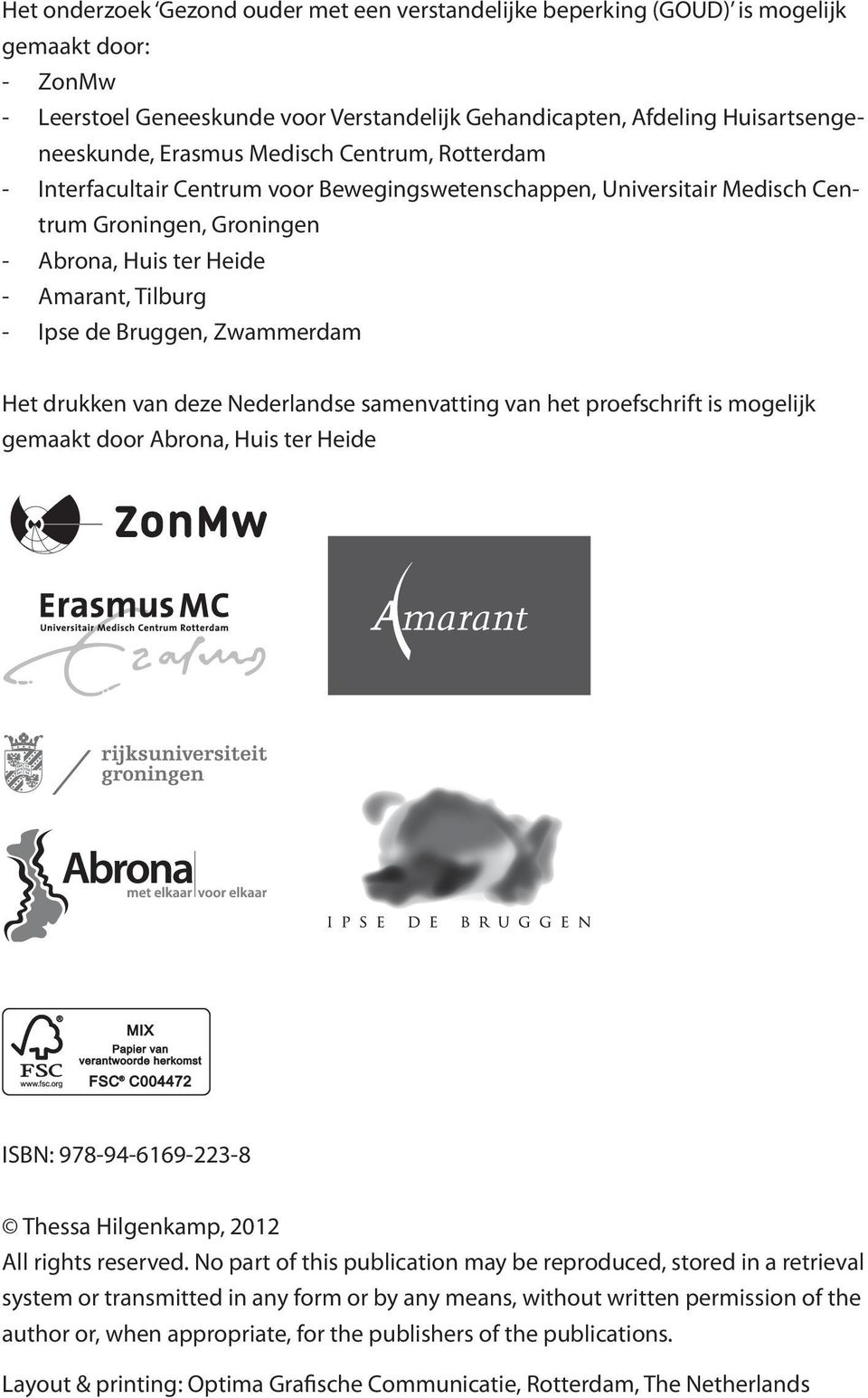 Zwammerdam Het drukken van deze Nederlandse samenvatting van het proefschrift is mogelijk gemaakt door Abrona, Huis ter Heide ISBN: 978-94-6169-223-8 Thessa Hilgenkamp, 2012 All rights reserved.