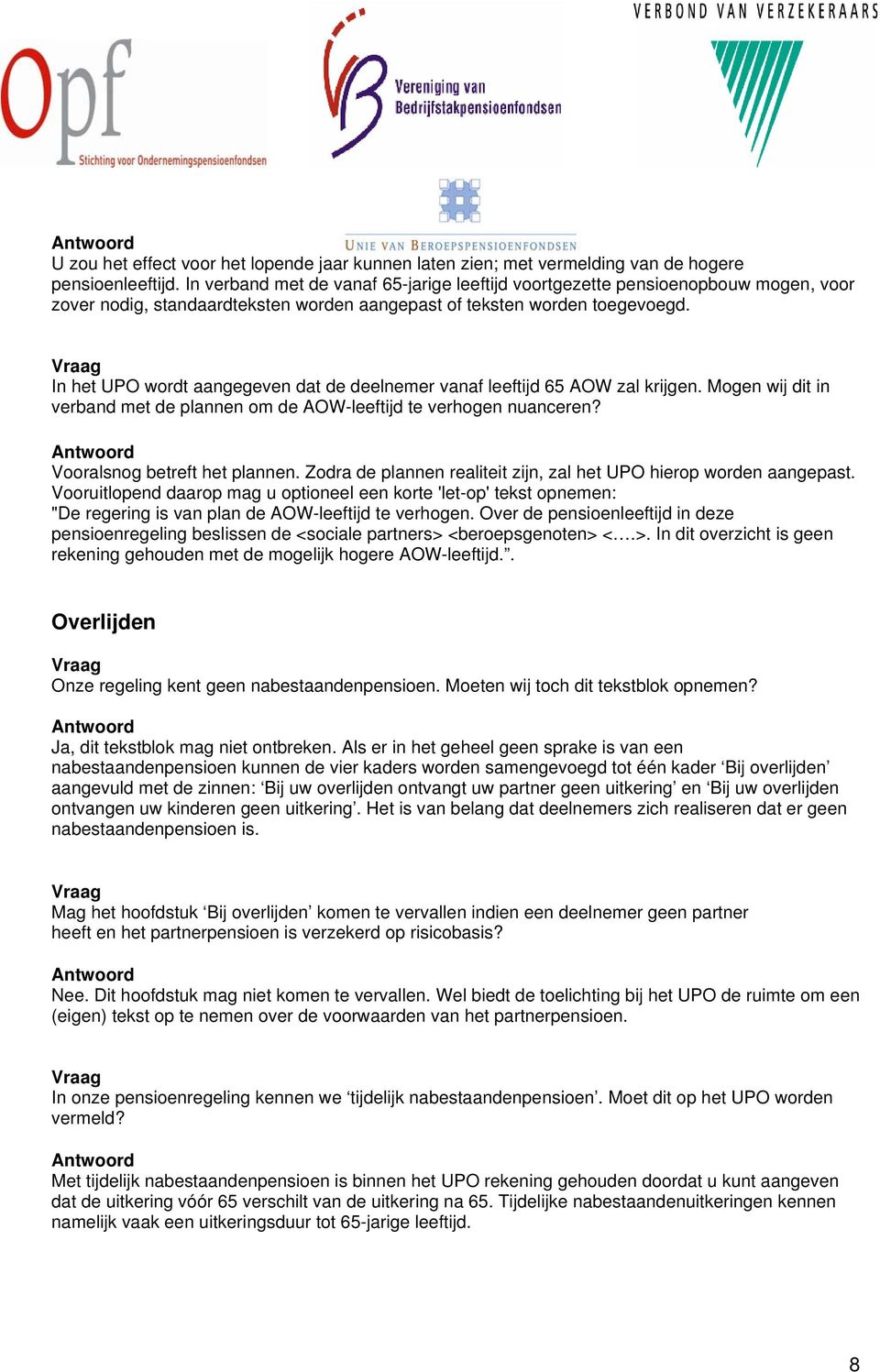 In het UPO wordt aangegeven dat de deelnemer vanaf leeftijd 65 AOW zal krijgen. Mogen wij dit in verband met de plannen om de AOW-leeftijd te verhogen nuanceren? Vooralsnog betreft het plannen.