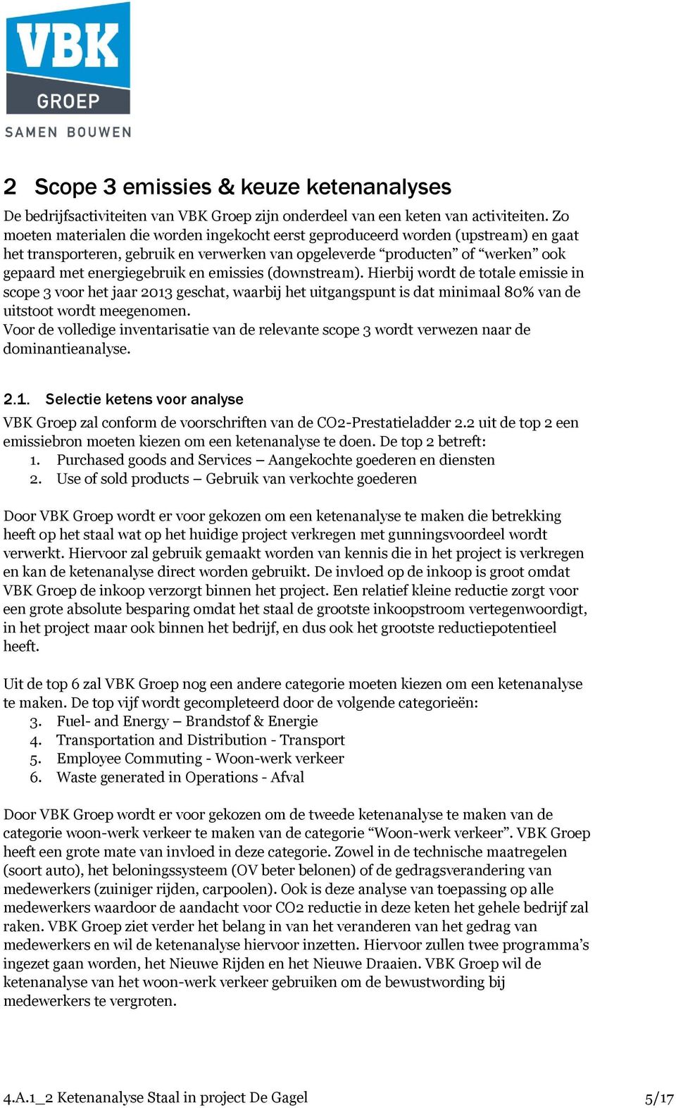 emissies (downstream). Hierbij wordt de totale emissie in scope 3 voor het jaar 2013 geschat, waarbij het uitgangspunt is dat minimaal 80% van de uitstoot wordt meegenomen.