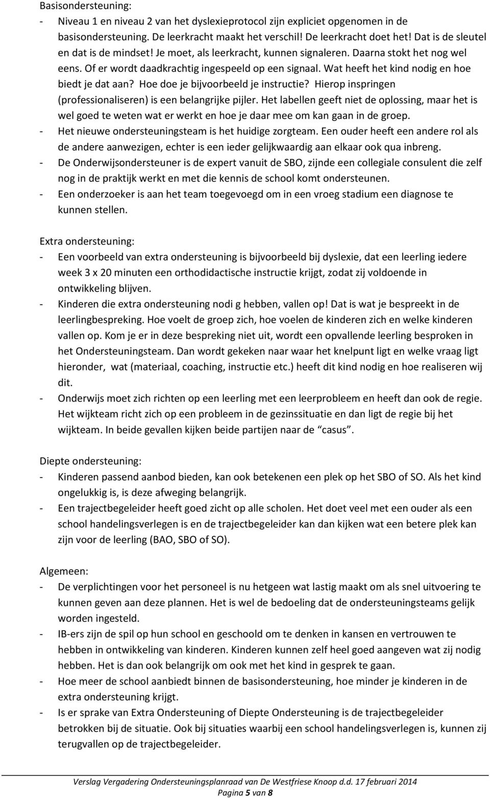 Wat heeft het kind nodig en hoe biedt je dat aan? Hoe doe je bijvoorbeeld je instructie? Hierop inspringen (professionaliseren) is een belangrijke pijler.