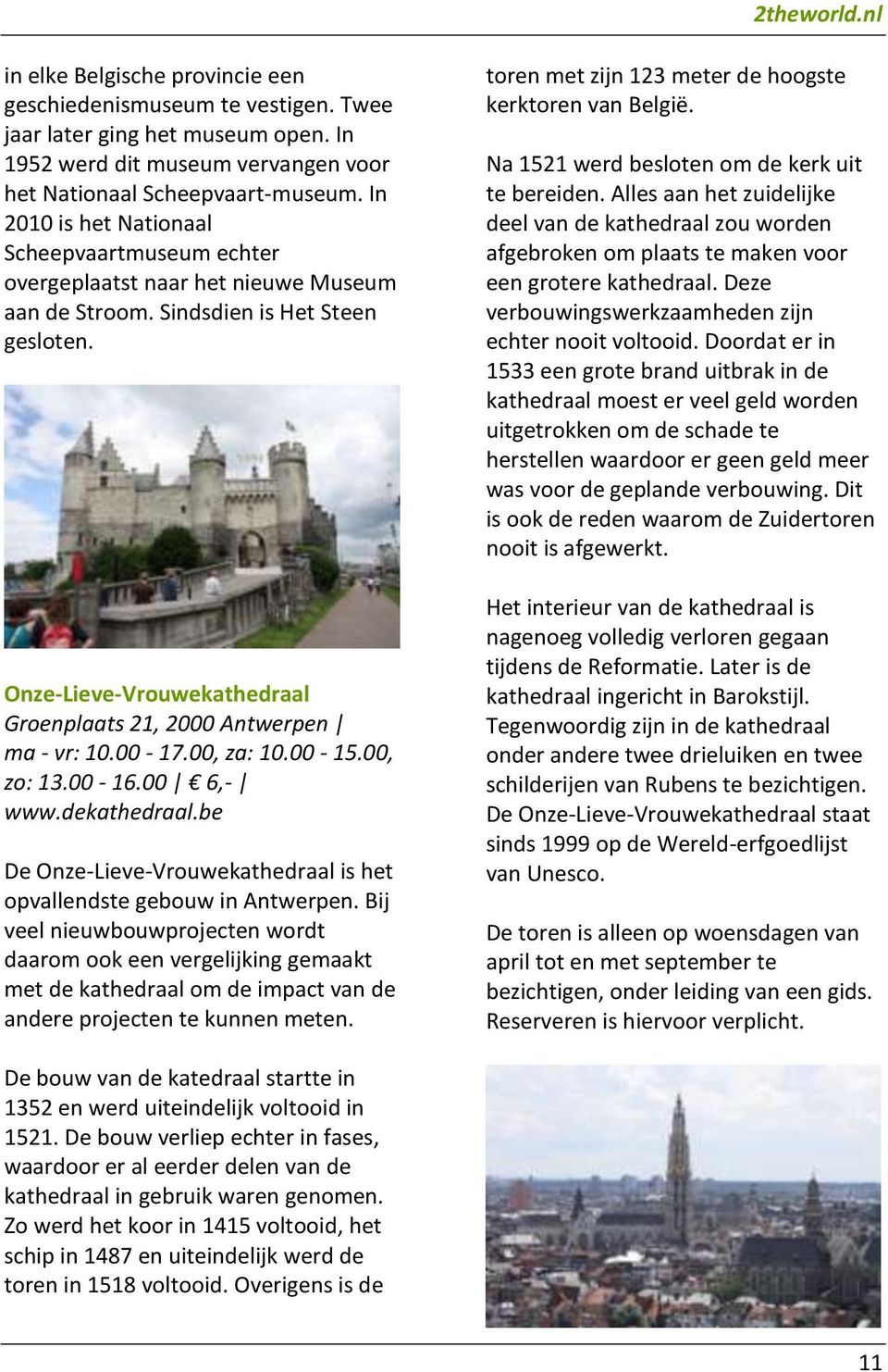 Onze-Lieve-Vrouwekathedraal Groenplaats 21, 2000 Antwerpen ma - vr: 10.00-17.00, za: 10.00-15.00, zo: 13.00-16.00 6,- www.dekathedraal.