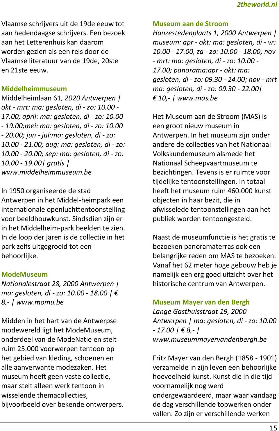 Middelheimmuseum Middelheimlaan 61, 2020 Antwerpen okt - mrt: ma: gesloten, di - zo: 10.00-17.00; april: ma: gesloten, di - zo: 10.00-19.00;mei: ma: gesloten, di - zo: 10.00-20.
