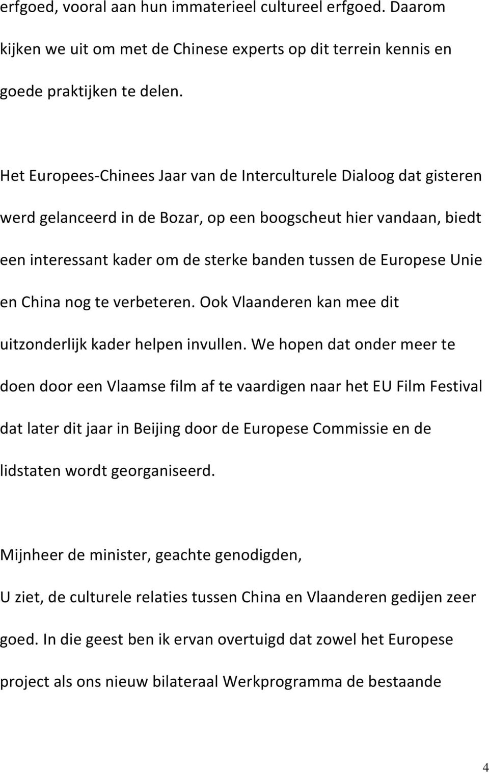 Unie en China nog te verbeteren. Ook Vlaanderen kan mee dit uitzonderlijk kader helpen invullen.