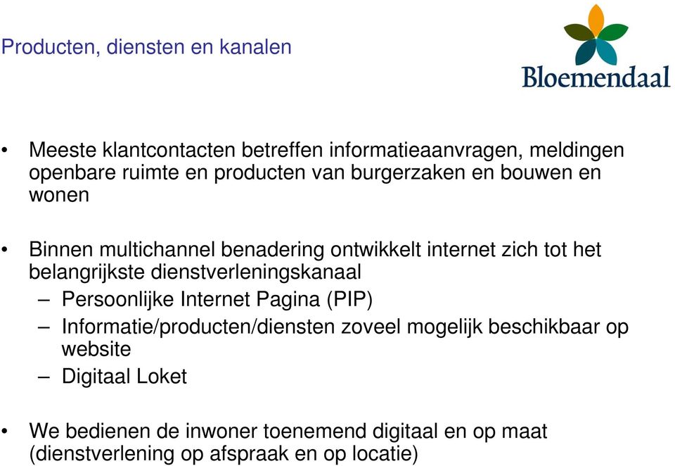 belangrijkste dienstverleningskanaal Persoonlijke Internet Pagina (PIP) Informatie/producten/diensten zoveel mogelijk