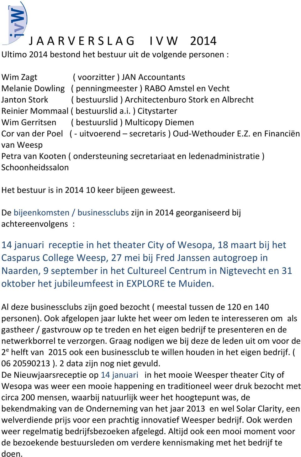 Z. en Financiën van Weesp Petra van Kooten ( ondersteuning secretariaat en ledenadministratie ) Schoonheidssalon Het bestuur is in 2014 10 keer bijeen geweest.