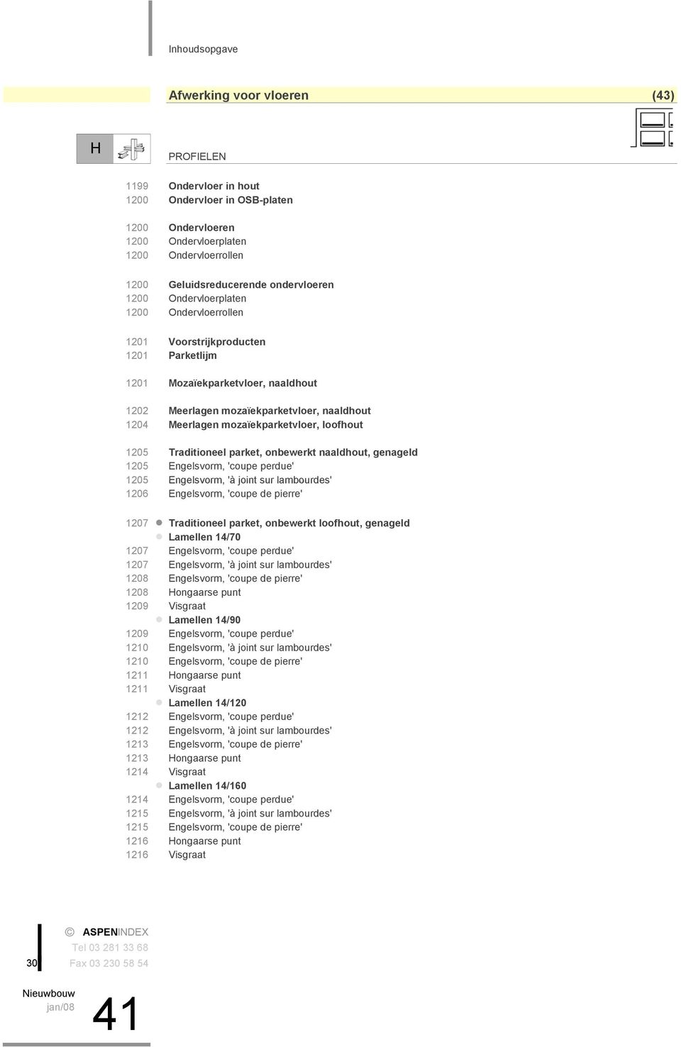 loofhout 1205 Traditioneel parket, onbewerkt naaldhout, genageld 1205 Engelsvorm, 'coupe perdue' 1205 Engelsvorm, 'à joint sur lambourdes' 1206 Engelsvorm, 'coupe de pierre' 1207 Traditioneel parket,