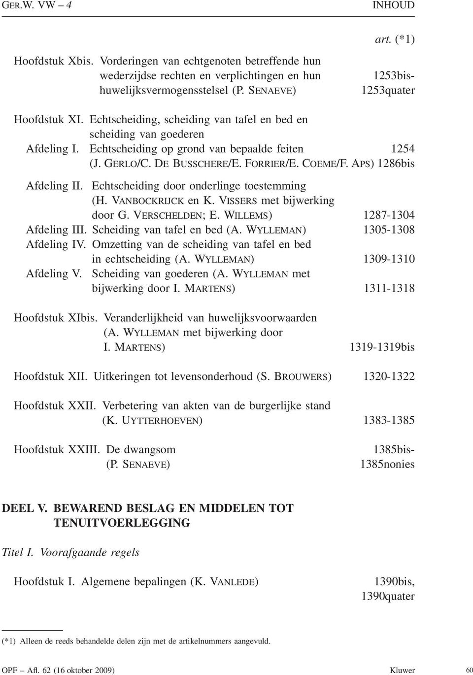 APS) 1286bis Afdeling II. Echtscheiding door onderlinge toestemming (H. VANBOCKRIJCK en K. VISSERS met bijwerking door G. VERSCHELDEN; E. WILLEMS) 1287-1304 Afdeling III.