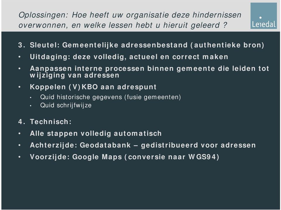 processen binnen gemeente die leiden tot wijziging van adressen Koppelen (V)KBO aan adrespunt Quid historische gegevens (fusie