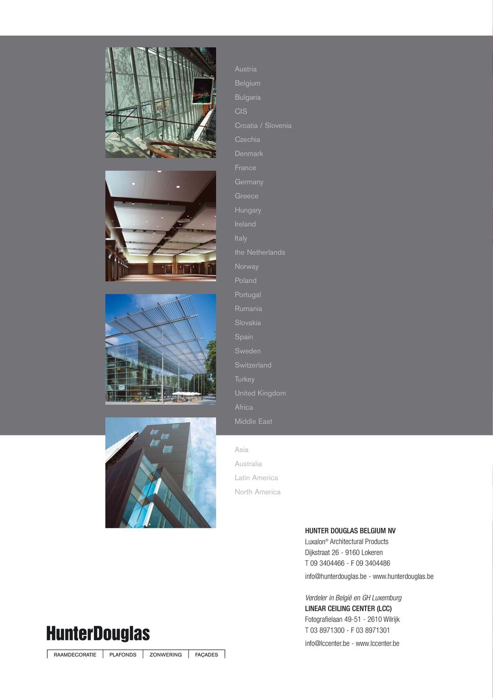 BELGIUM NV Luxalon Architectural Products Dijkstraat 26-9160 Lokeren T 09 3404466 - F 09 3404486 info@hunterdouglas.