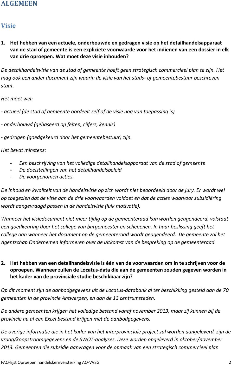 Wat moet deze visie inhouden? De detailhandelsvisie van de stad of gemeente hoeft geen strategisch commercieel plan te zijn.