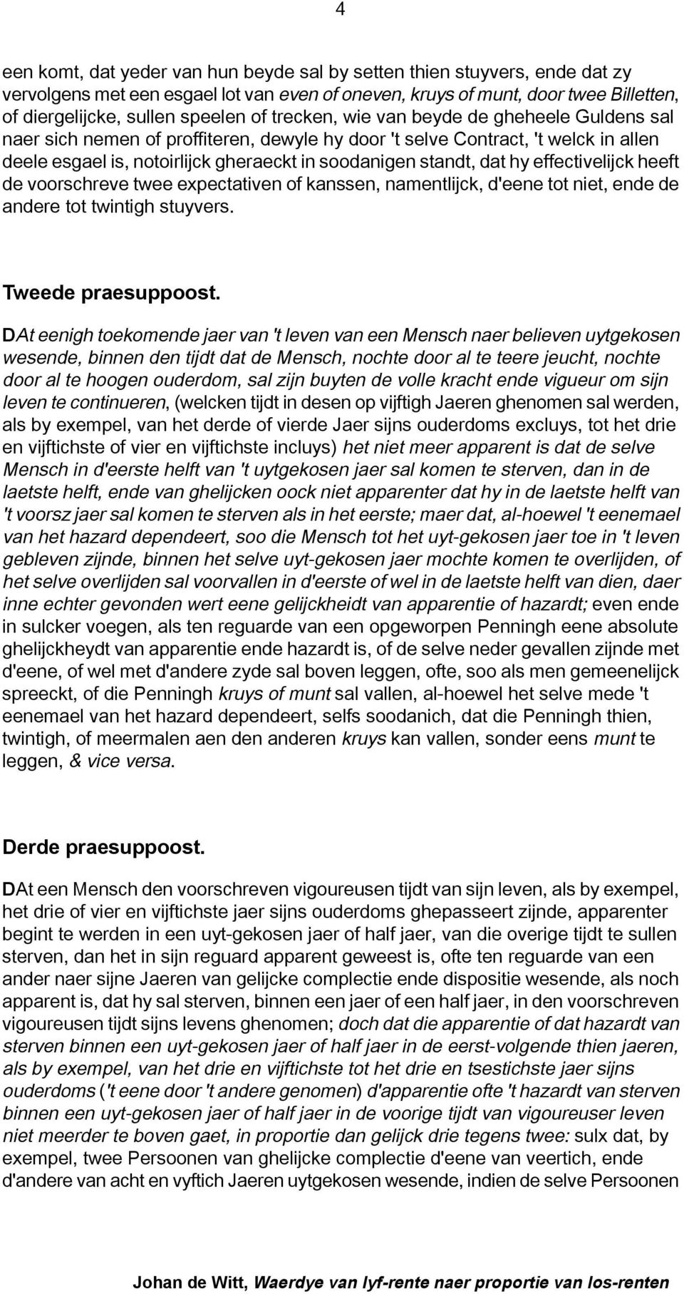 effectivelijck heeft de voorschreve twee expectativen of kanssen, namentlijck, d'eene tot niet, ende de andere tot twintigh stuyvers. Tweede praesuppoost.