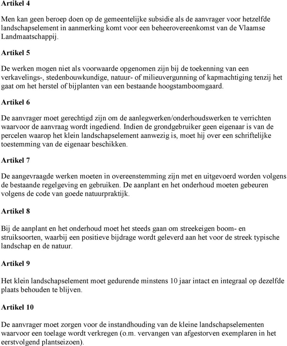 bijplanten van een bestaande hoogstamboomgaard. Artikel 6 De aanvrager moet gerechtigd zijn om de aanlegwerken/onderhoudswerken te verrichten waarvoor de aanvraag wordt ingediend.