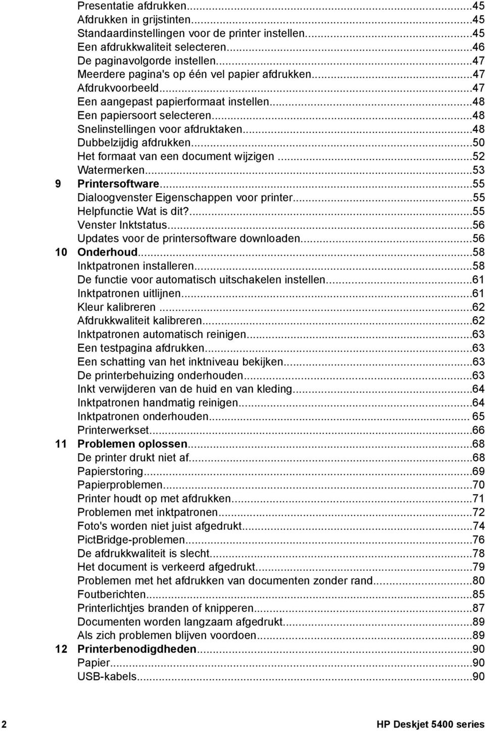 ..48 Dubbelzijdig afdrukken...50 Het formaat van een document wijzigen...52 Watermerken...53 9 Printersoftware...55 Dialoogvenster Eigenschappen voor printer...55 Helpfunctie Wat is dit?