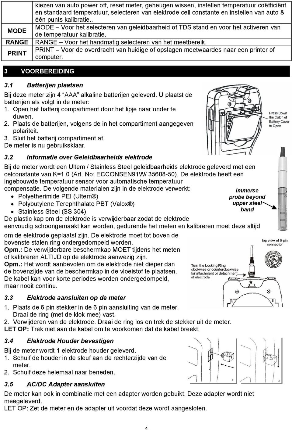 PRINT Voor de overdracht van huidige of opslagen meetwaardes naar een printer of computer. 3 VOORBEREIDING 3.1 Batterijen plaatsen Bij deze meter zijn 4 AAA alkaline batterijen geleverd.