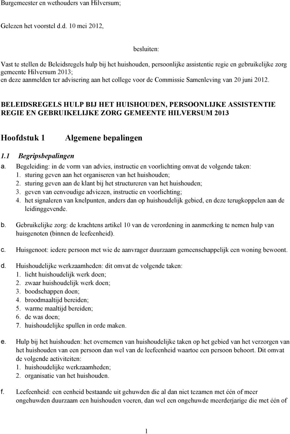 d. 10 mei 2012, besluiten: Vast te stellen de Beleidsregels hulp bij het huishouden, persoonlijke assistentie regie en gebruikelijke zorg gemeente Hilversum 2013; en deze aanmelden ter advisering aan