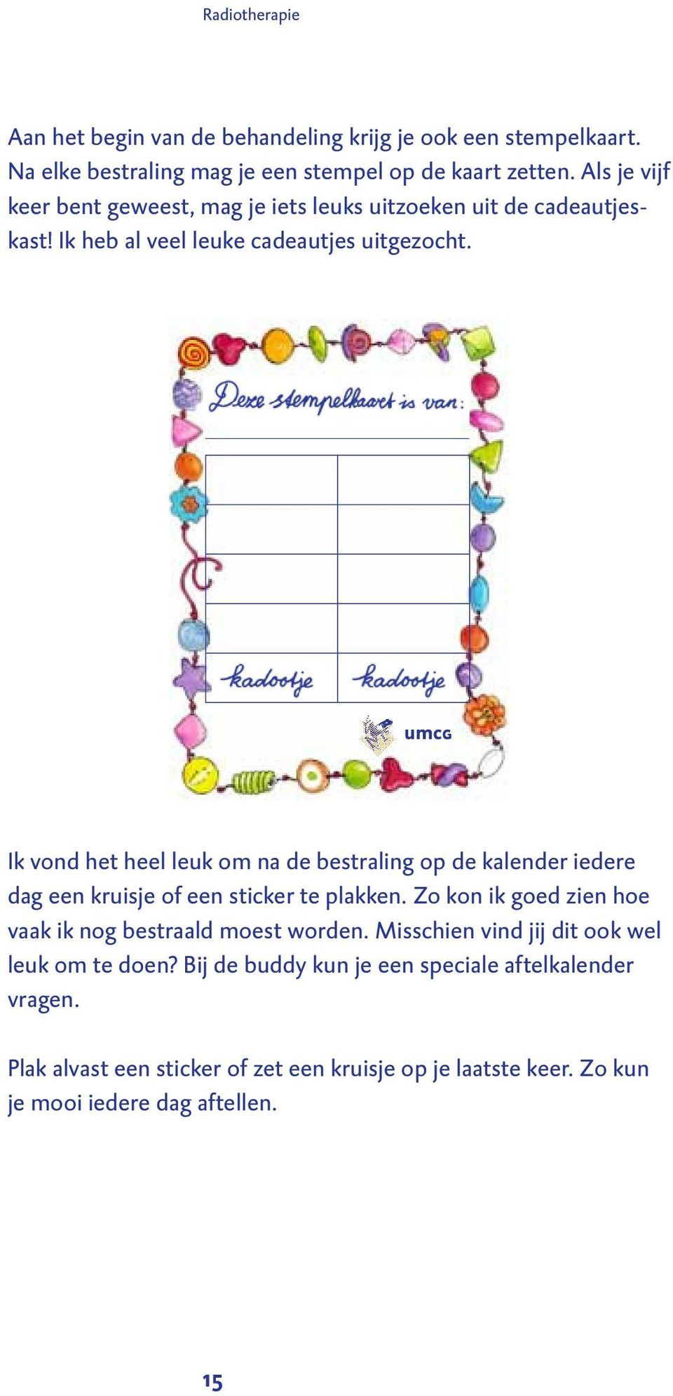 Ik vond het heel leuk om na de bestraling op de kalender iedere dag een kruisje of een sticker te plakken.