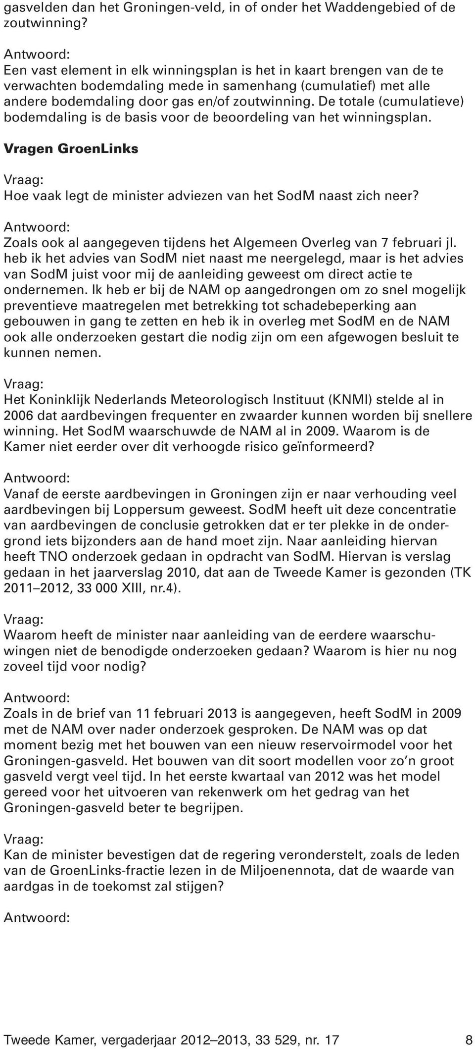 De totale (cumulatieve) bodemdaling is de basis voor de beoordeling van het winningsplan. Vragen GroenLinks Hoe vaak legt de minister adviezen van het SodM naast zich neer?