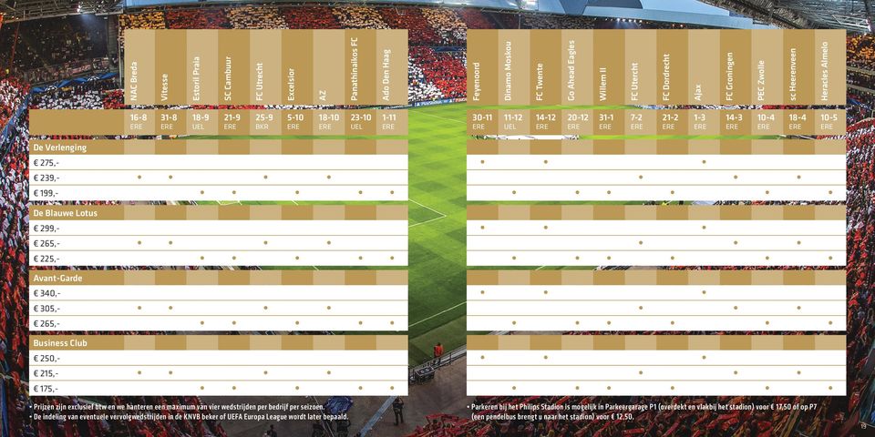 225,- 305, 265,- 215, 175,- Prijzen zijn exclusief btw en we hanteren een maximum van vier wedstrijden per bedrijf per seizoen.