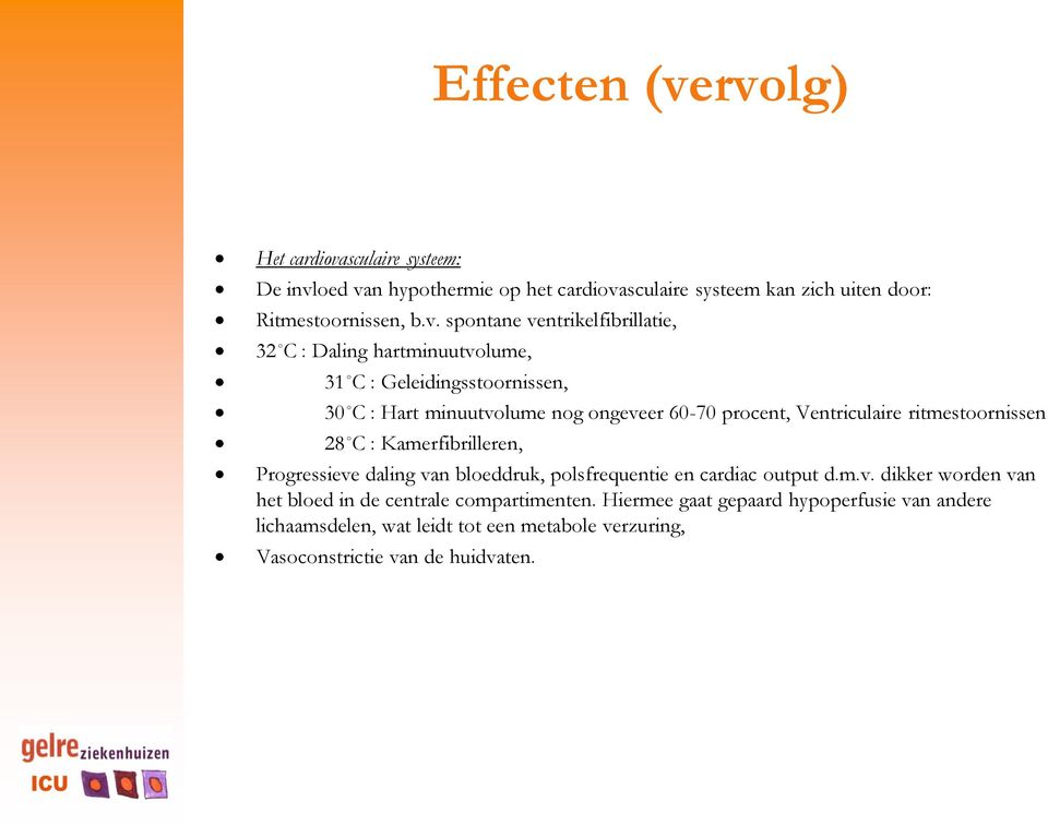 ventrikelfibrillatie, 32 C : Daling hartminuutvolume, 31 C : Geleidingsstoornissen, 30 C : Hart minuutvolume nog ongeveer 60-70 procent, Ventriculaire