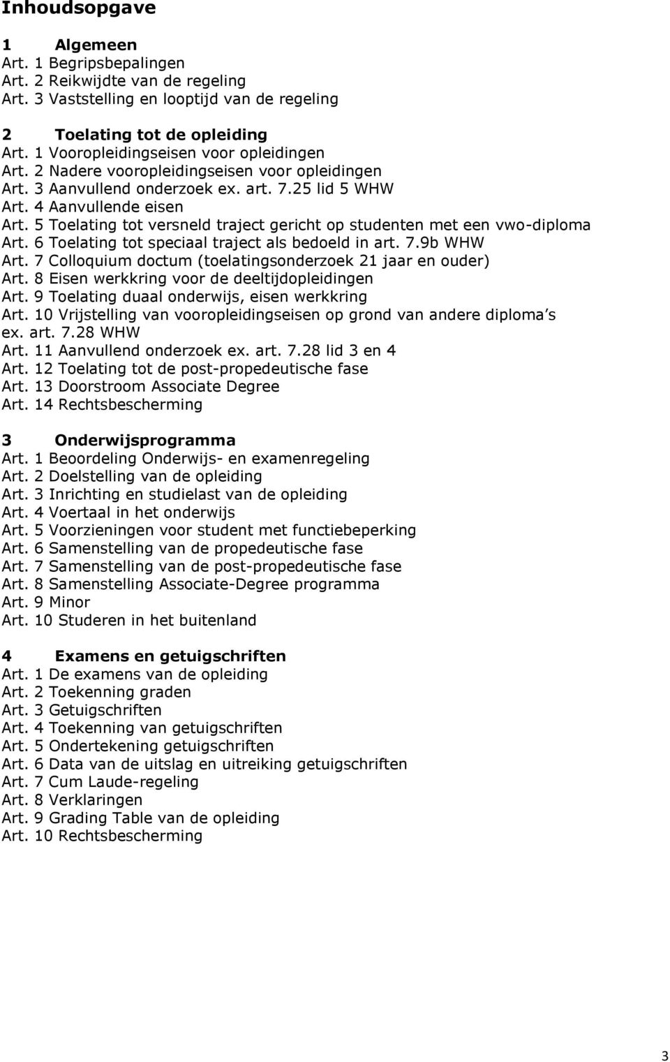 5 Toelating tot versneld traject gericht op studenten met een vwo-diploma Art. 6 Toelating tot speciaal traject als bedoeld in art. 7.9b WHW Art.