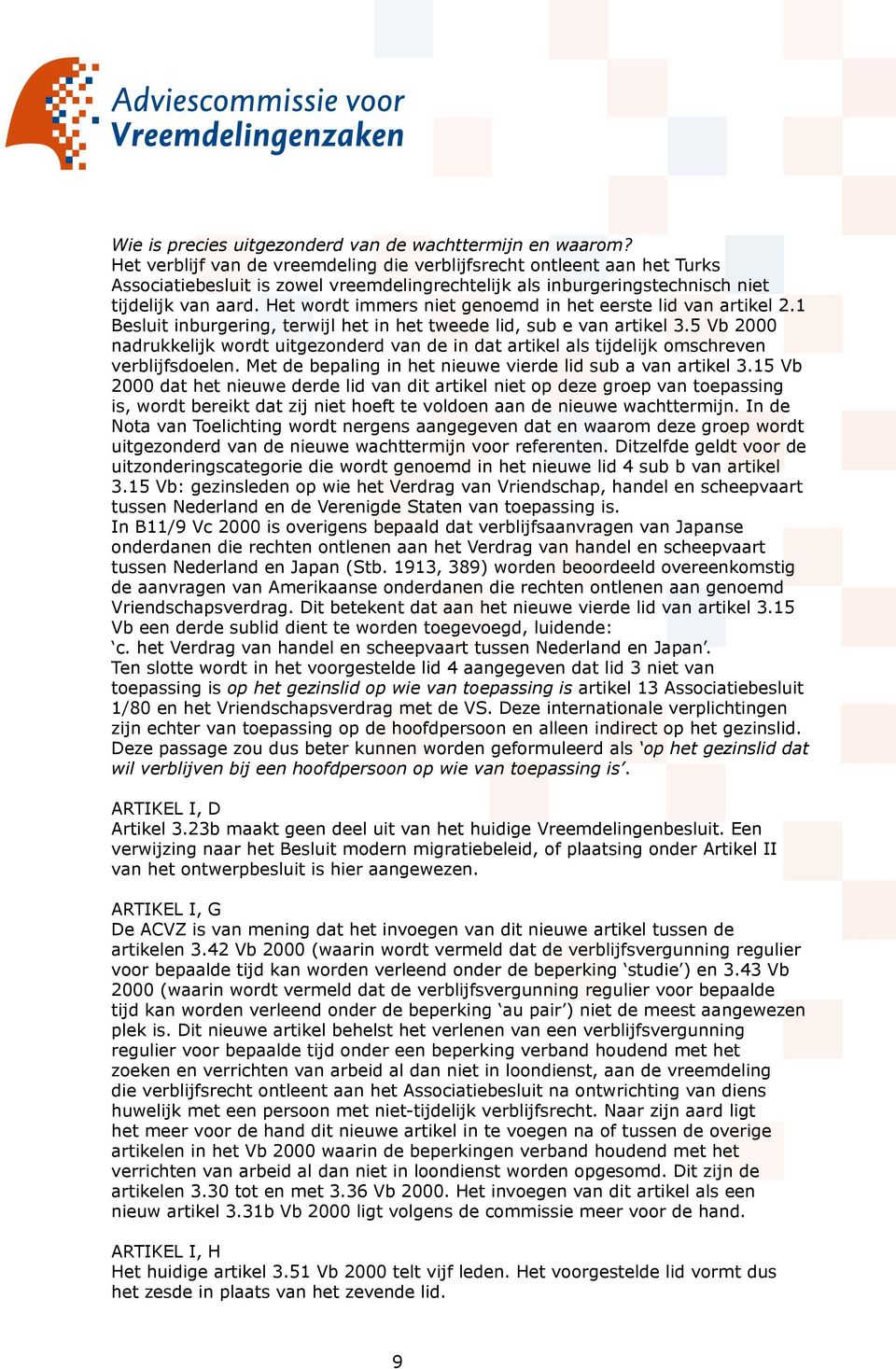 Het wordt immers niet genoemd in het eerste lid van artikel 2.1 Besluit inburgering, terwijl het in het tweede lid, sub e van artikel 3.