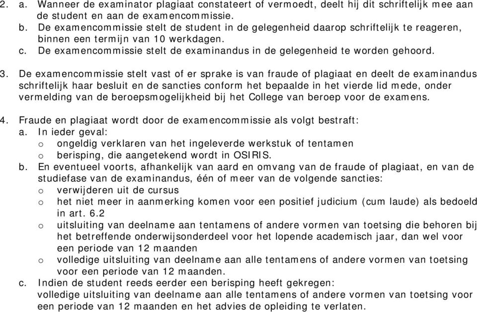 De examencommissie stelt de examinandus in de gelegenheid te worden gehoord. 3.