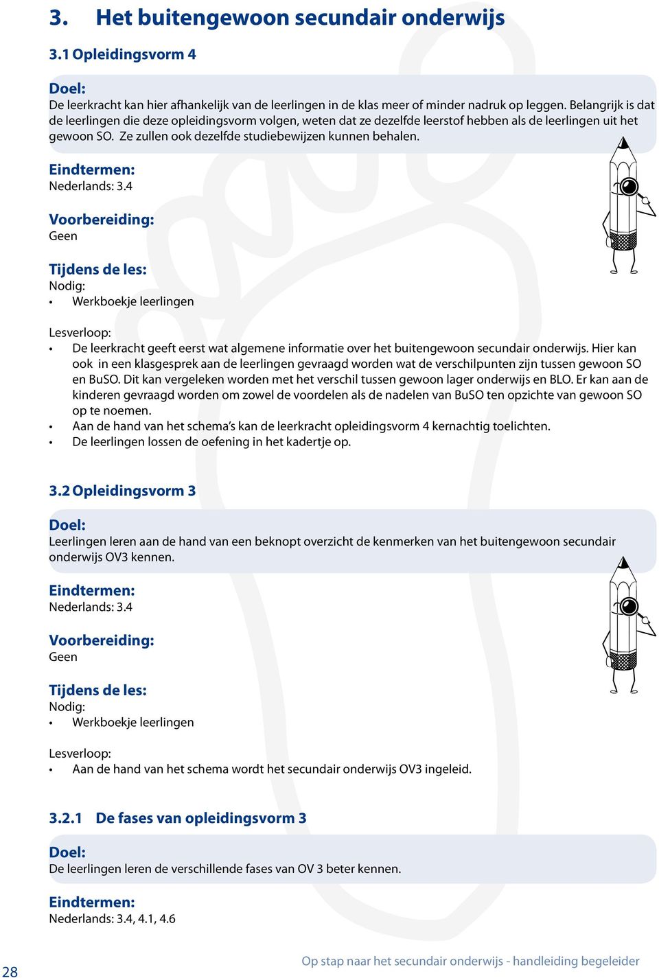 De leerkracht geeft eerst wat algemene informatie over het buitengewoon secundair onderwijs.