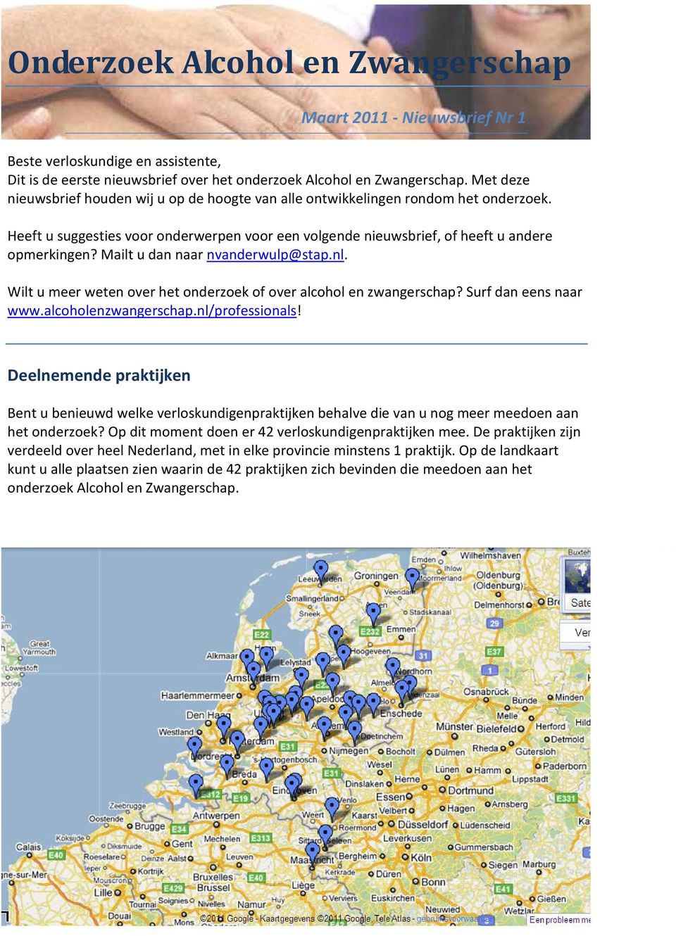 Mailt u dan naar nvanderwulp@stap.nl. Wilt u meer weten over het onderzoek of over alcohol en zwangerschap? Surf dan eens naar www.alcoholenzwangerschap.nl/professionals!