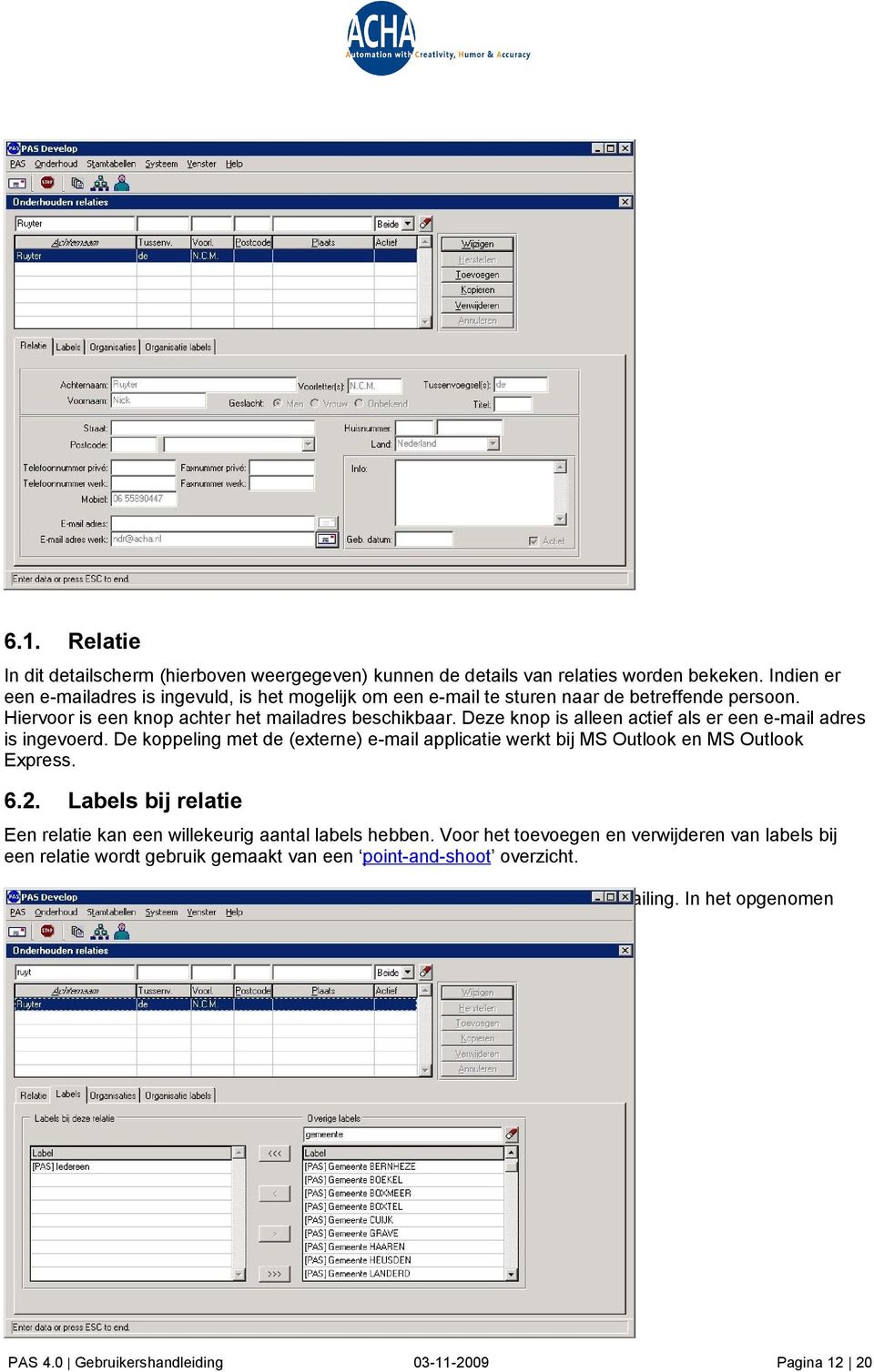 Deze knop is alleen actief als er een e-mail adres is ingevoerd. De koppeling met de (externe) e-mail applicatie werkt bij MS Outlook en MS Outlook Express. 6.2.