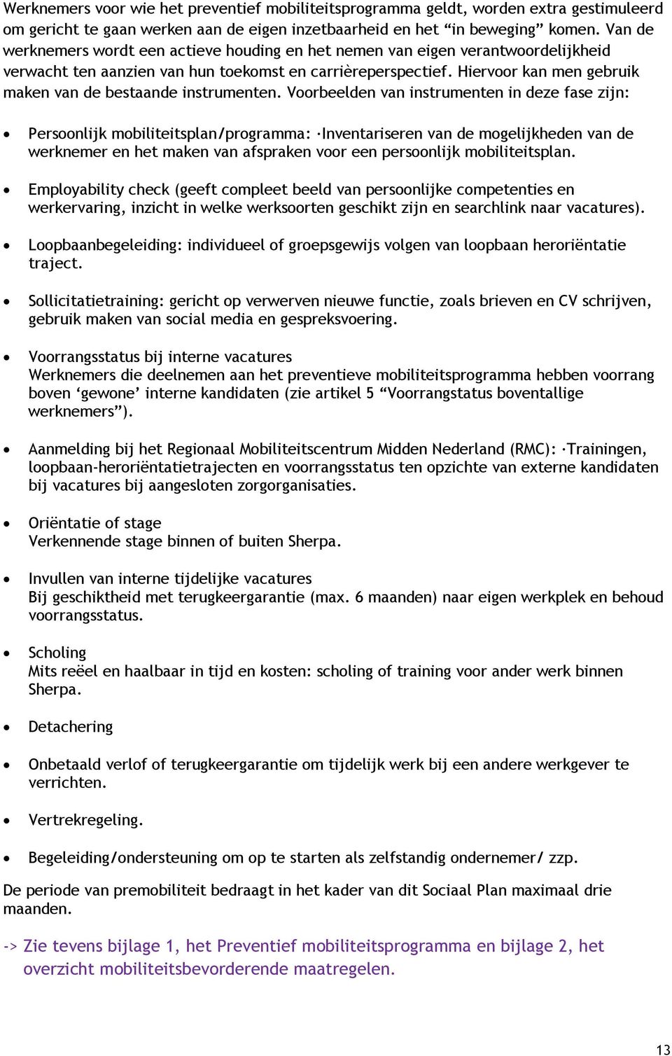 Hiervoor kan men gebruik maken van de bestaande instrumenten.