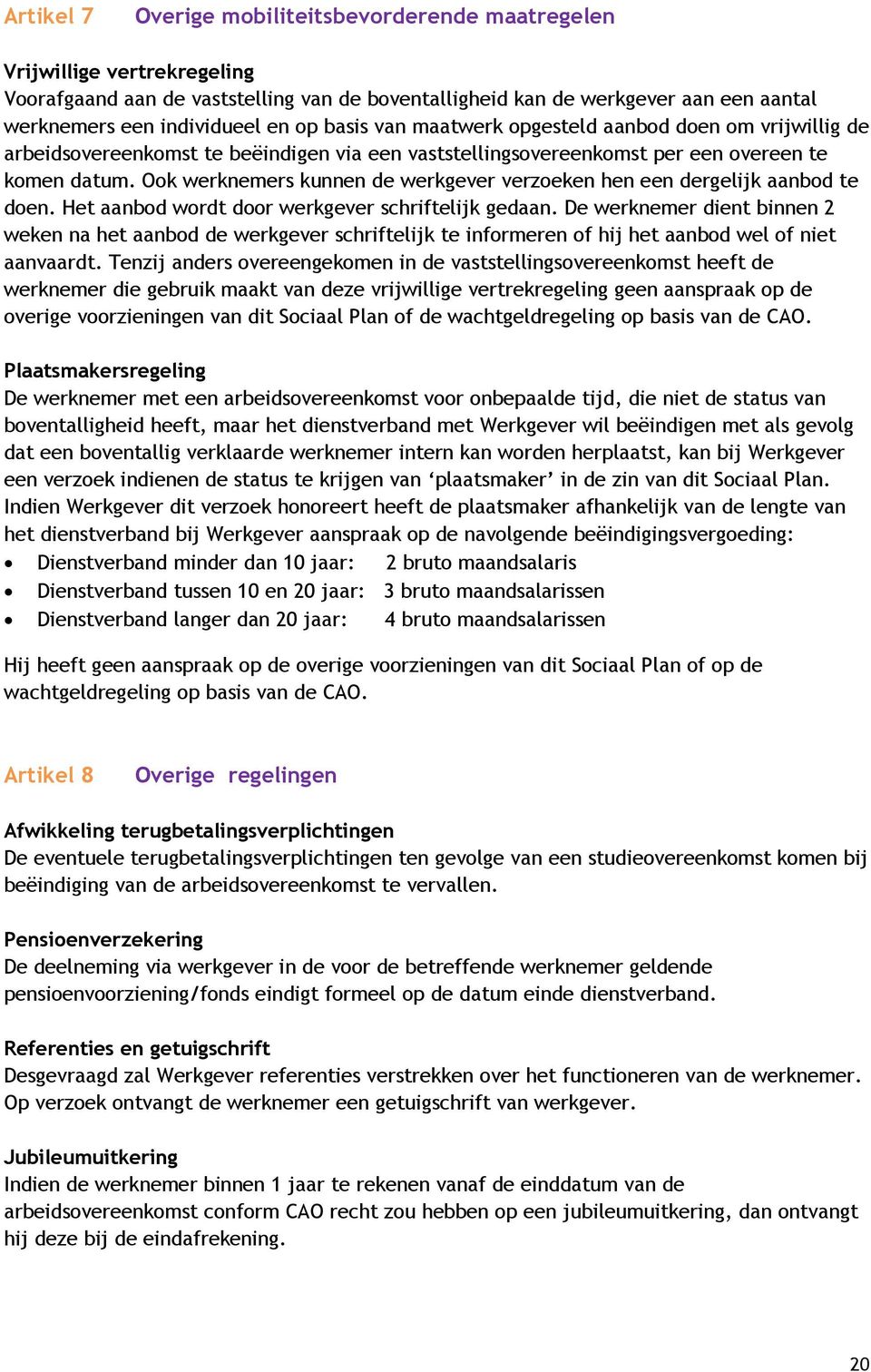 Ook werknemers kunnen de werkgever verzoeken hen een dergelijk aanbod te doen. Het aanbod wordt door werkgever schriftelijk gedaan.