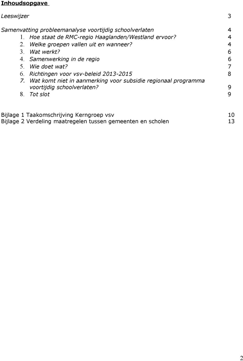 Samenwerking in de regio 6 5. Wie doet wat? 7 6. Richtingen voor vsv-beleid 2013-2015 8 7.