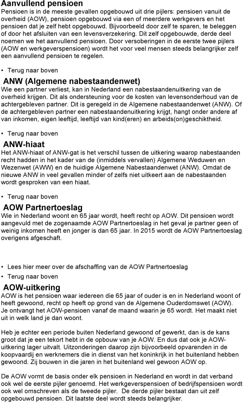 Door versoberingen in de eerste twee pijlers (AOW en werkgeverspensioen) wordt het voor veel mensen steeds belangrijker zelf een aanvullend pensioen te regelen.