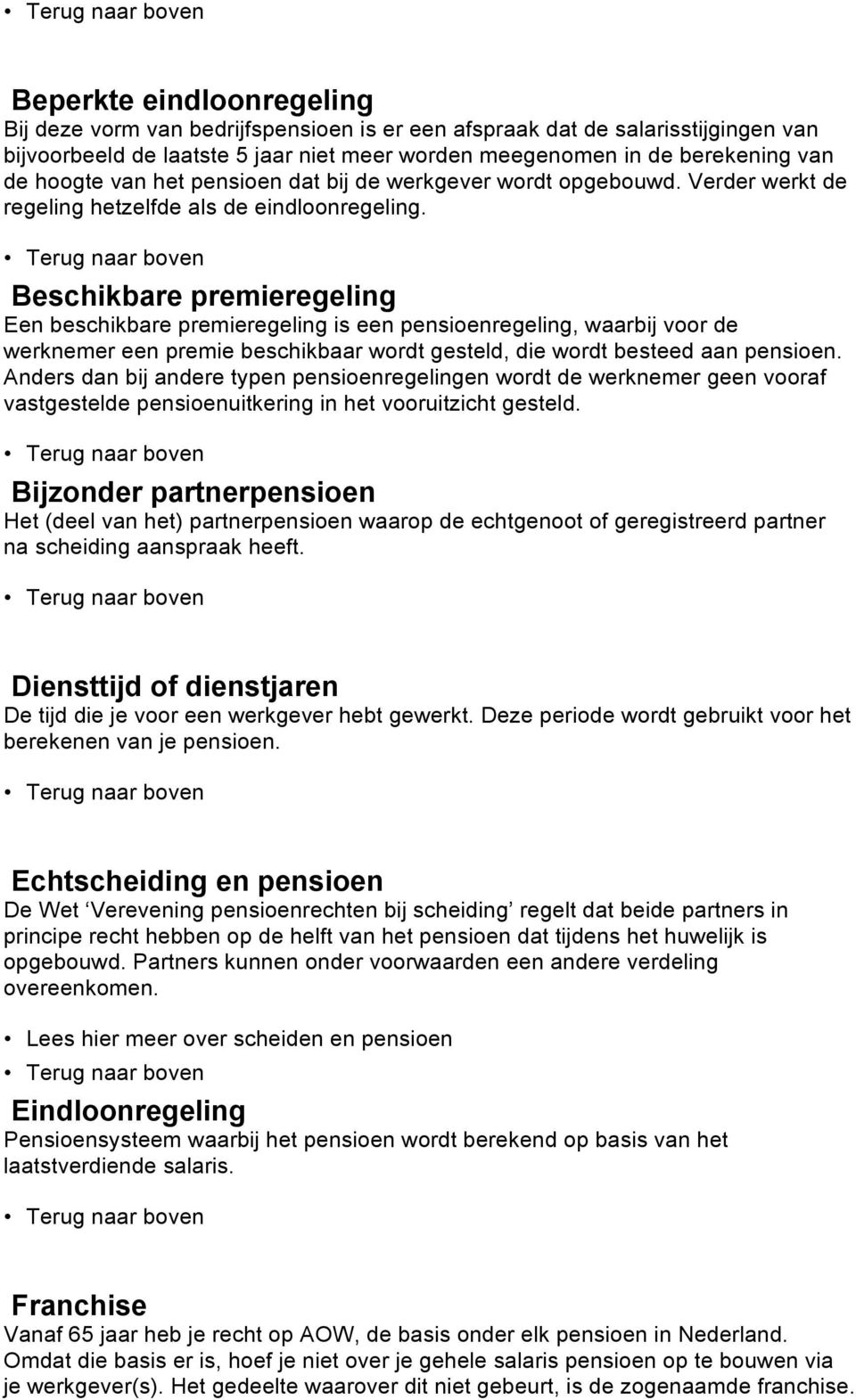 Beschikbare premieregeling Een beschikbare premieregeling is een pensioenregeling, waarbij voor de werknemer een premie beschikbaar wordt gesteld, die wordt besteed aan pensioen.