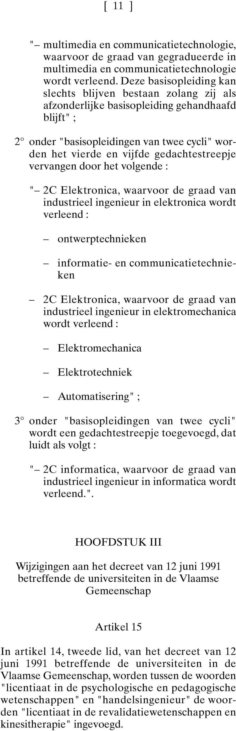 gedachtestreepje vervangen door het volgende : " 2C Elektronica, waarvoor de graad van industrieel ingenieur in elektronica wordt verleend : ontwerptechnieken informatie- en communicatietechnieken 2C