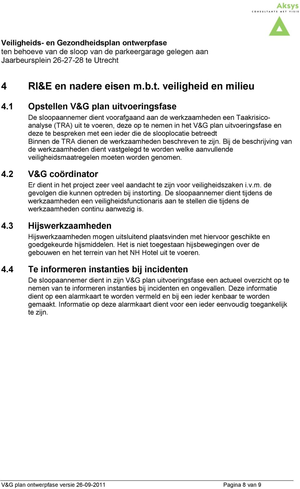 bespreken met een ieder die de slooplocatie betreedt Binnen de TRA dienen de werkzaamheden beschreven te zijn.