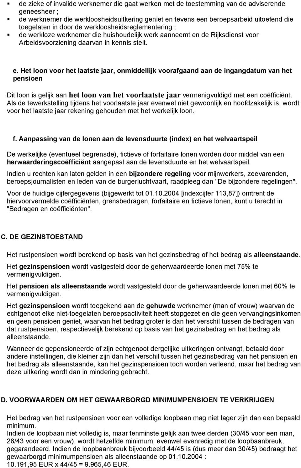 de Rijksdienst voor Arbeidsvoorziening daarvan in kennis stelt. e.