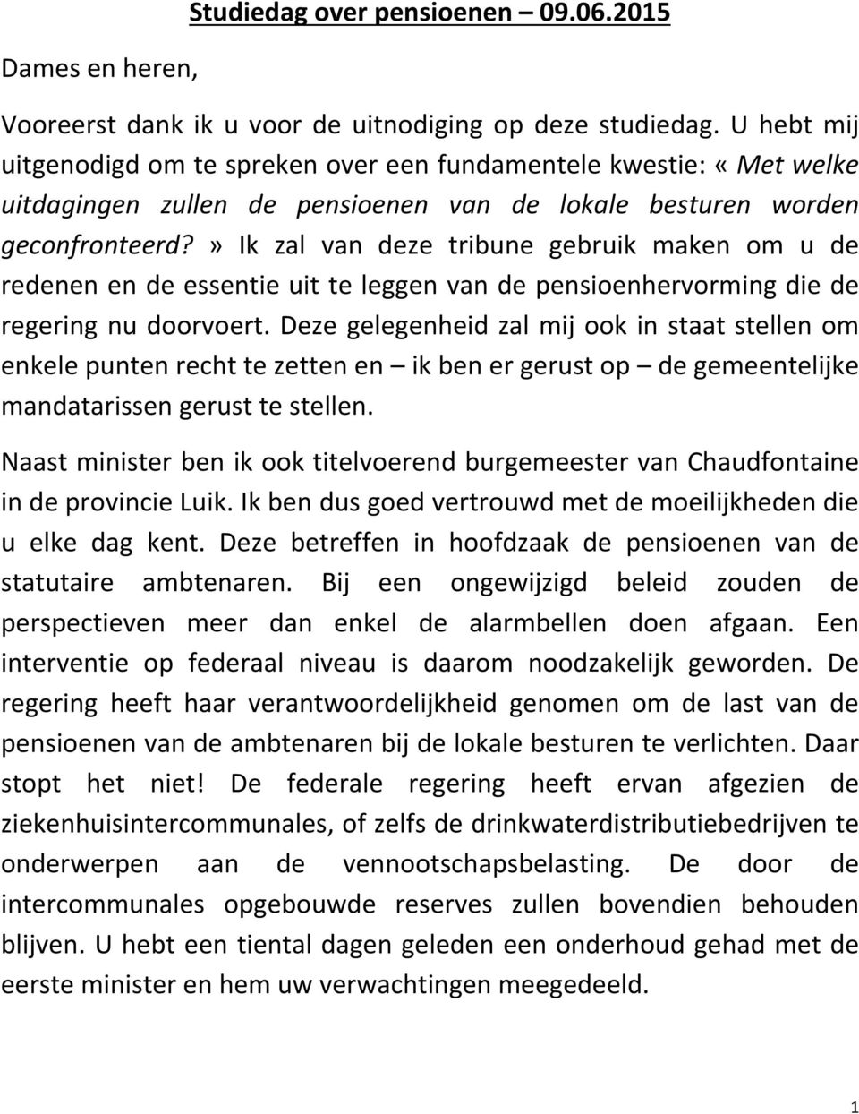 » Ik zal van deze tribune gebruik maken om u de redenen en de essentie uit te leggen van de pensioenhervorming die de regering nu doorvoert.