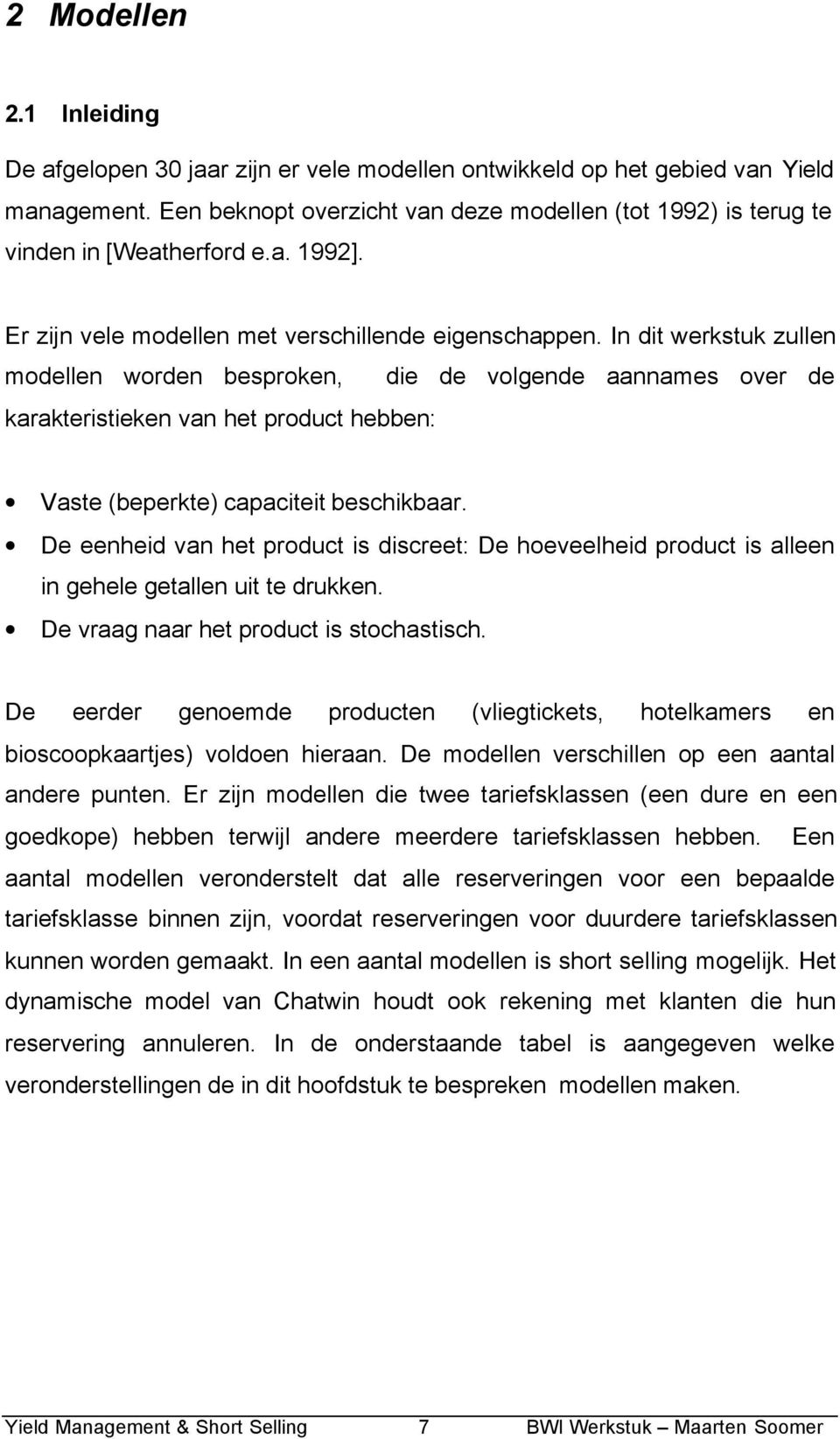 In dt werkstuk zullen modellen worden besproken, de de volgende aannames over de karaktersteken van het product hebben: Vaste (beperkte) capactet beschkbaar.