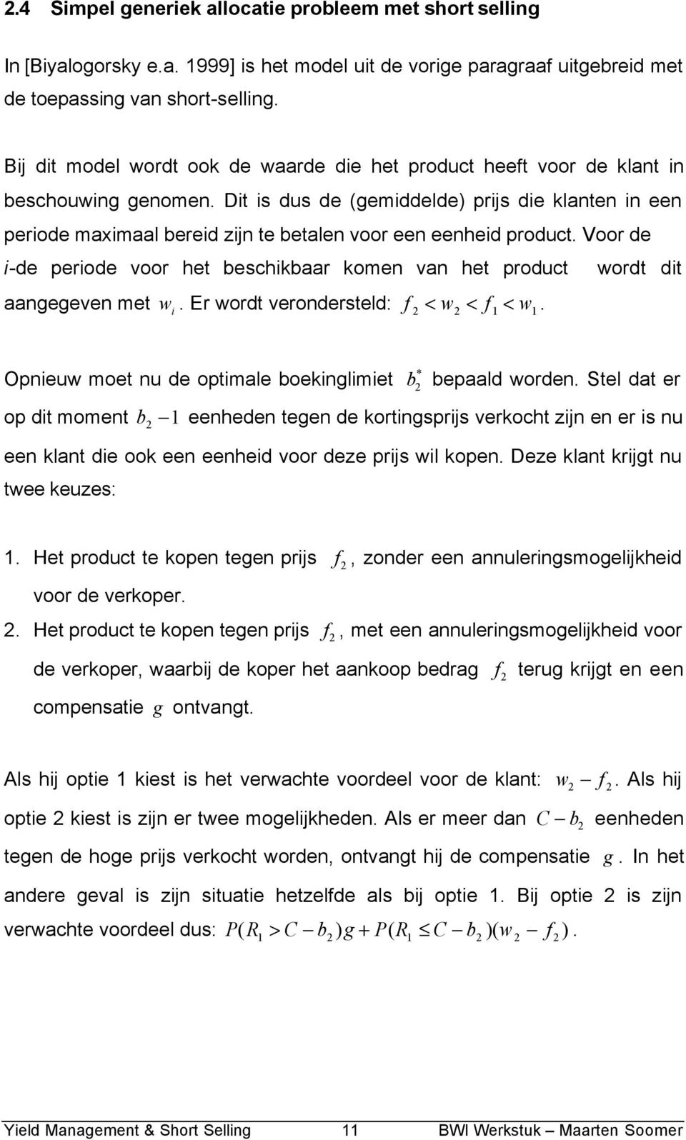 Voor de -de perode voor het beschkbaar komen van het product wordt dt aangegeven met w. Er wordt verondersteld: f < w < f1 < w1. Opneuw moet nu de optmale boeknglmet * b bepaald worden.