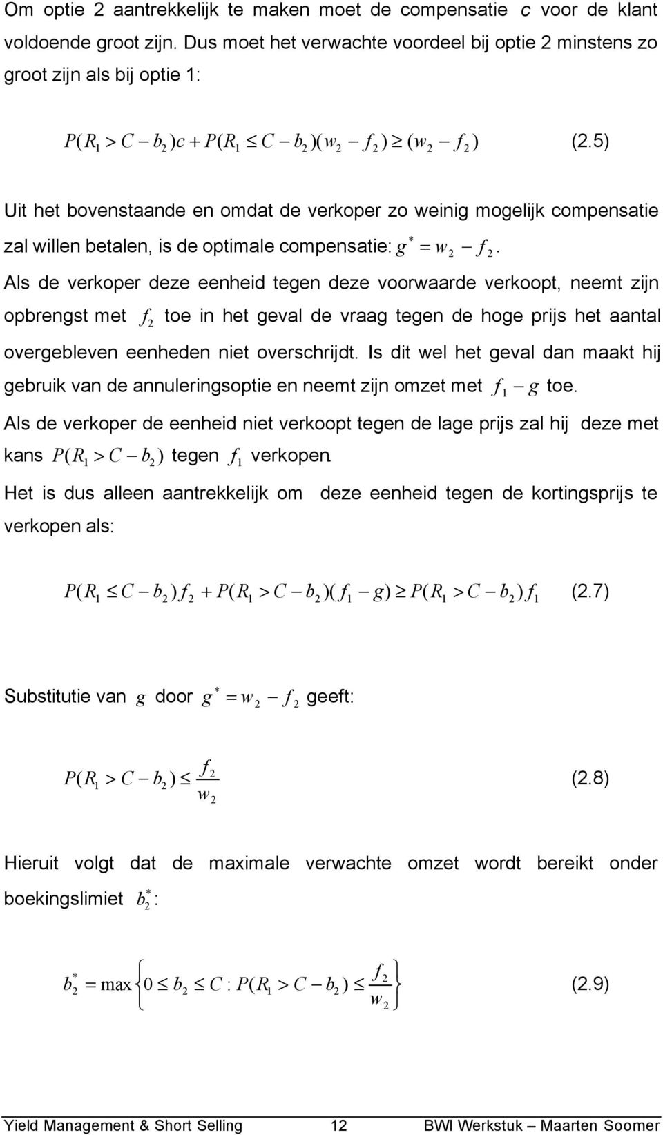 5) Ut het bovenstaande en omdat de verkoper zo weng mogeljk compensate * zal wllen betalen, s de optmale compensate: g = w f.