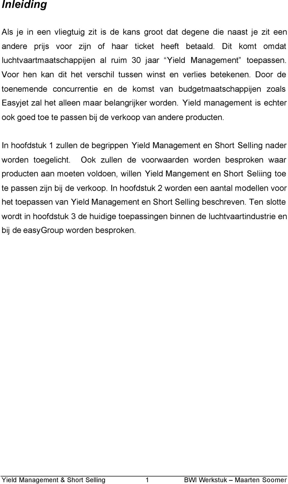 Door de toenemende concurrente en de komst van budgetmaatschappjen zoals Easyjet zal het alleen maar belangrjker worden.