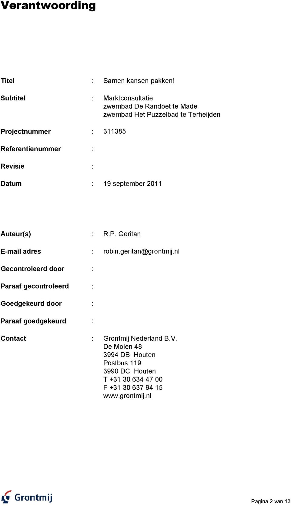 Referentienummer : Revisie : Datum : 19 september 2011 Auteur(s) : R.P. Geritan E-mail adres : robin.geritan@grontmij.