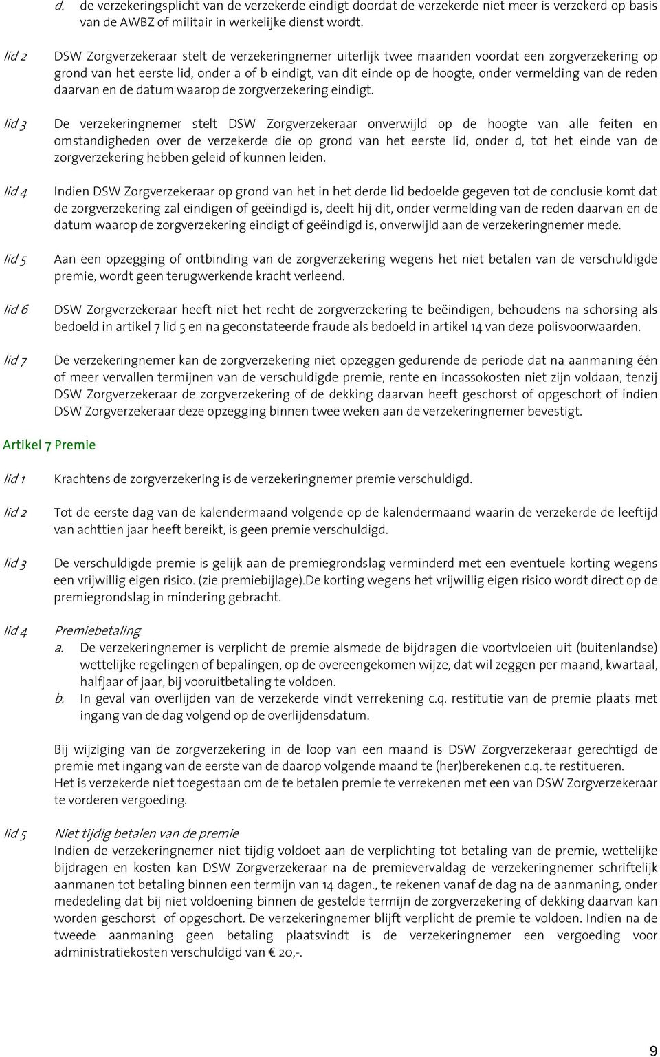 vermelding van de reden daarvan en de datum waarop de zorgverzekering eindigt.