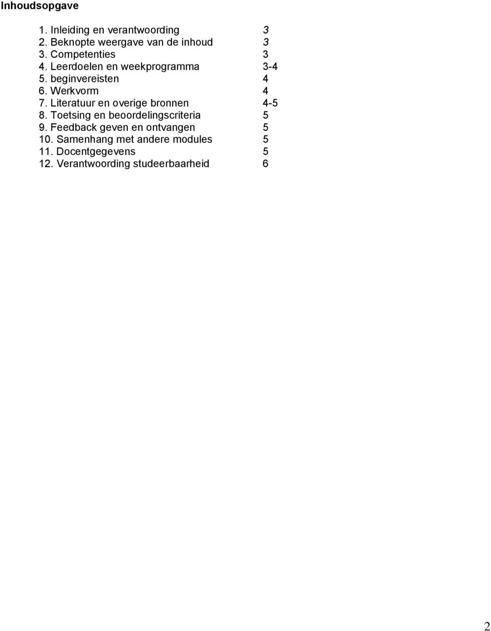 Literatuur en overige bronnen 4-5 8. Toetsing en beoordelingscriteria 5 9.