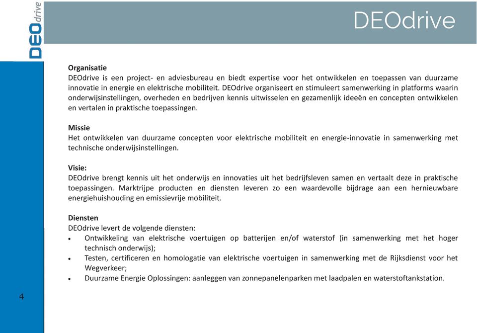 Missie Het ontwikkel duurzame concept voor elektrische mobiliteit ergie-innovatie in samwerking met technische onrwijsinstelling.