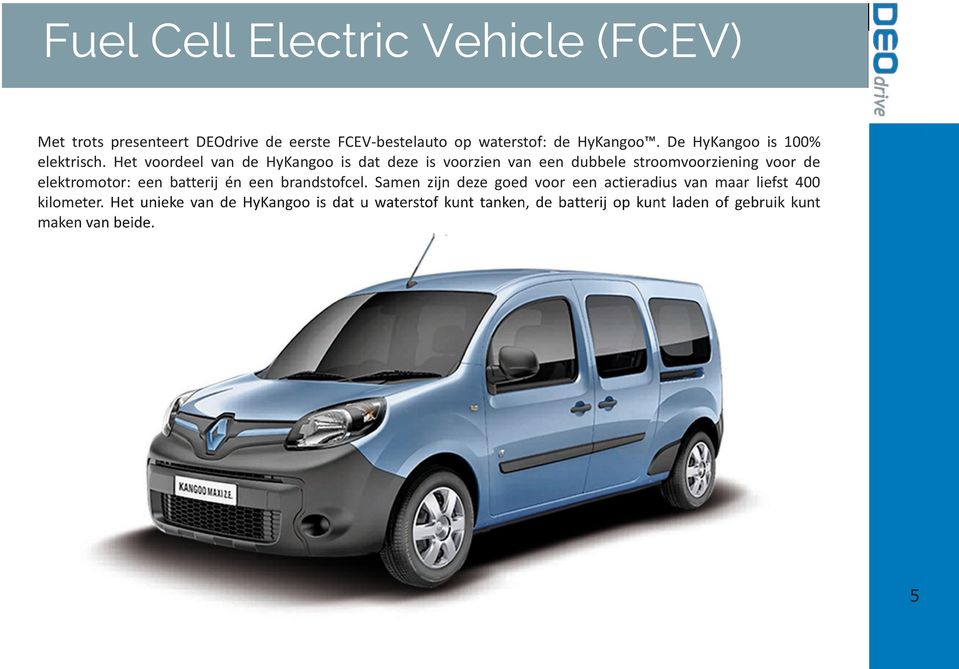 .. Electric Electric voorel Vehicle Vehicle Vehicle (FCEV) (FCEV) (FCEV) HyKangoo... is dat ze is voorzi 7 5 dubbele 5 5 stroomvoorziing voor Veiligheid elektromotor: 6 Specificaties.
