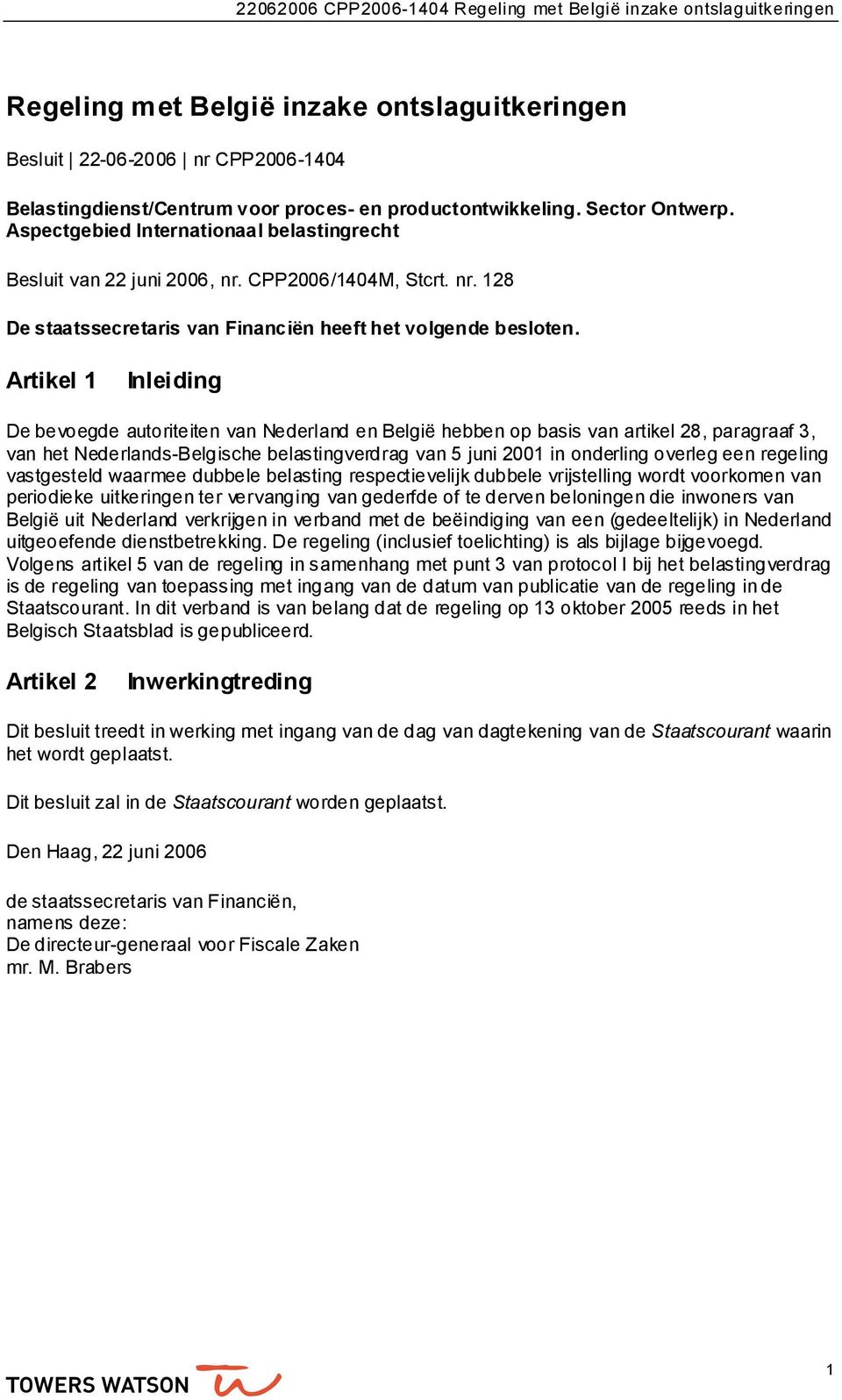 Artikel 1 Inleiding De bevoegde autoriteiten van Nederland en België hebben op basis van artikel 28, paragraaf 3, van het Nederlands-Belgische belastingverdrag van 5 juni 2001 in onderling overleg