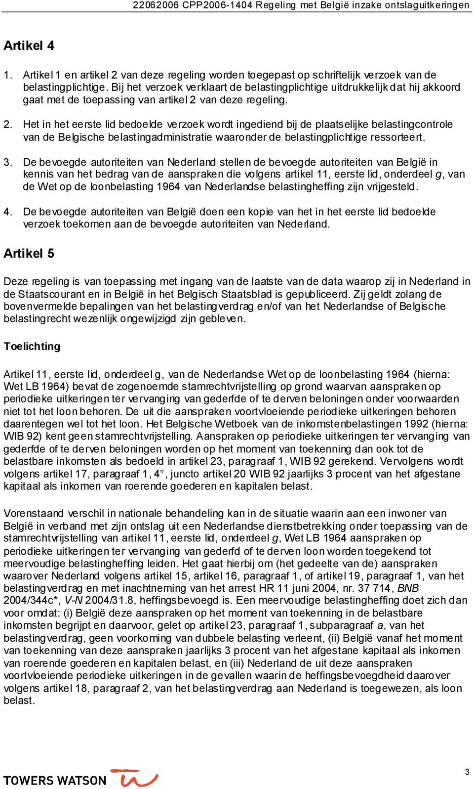 van deze regeling. 2. Het in het eerste lid bedoelde verzoek wordt ingediend bij de plaatselijke belastingcontrole van de Belgische belastingadministratie waaronder de belastingplichtige ressorteert.