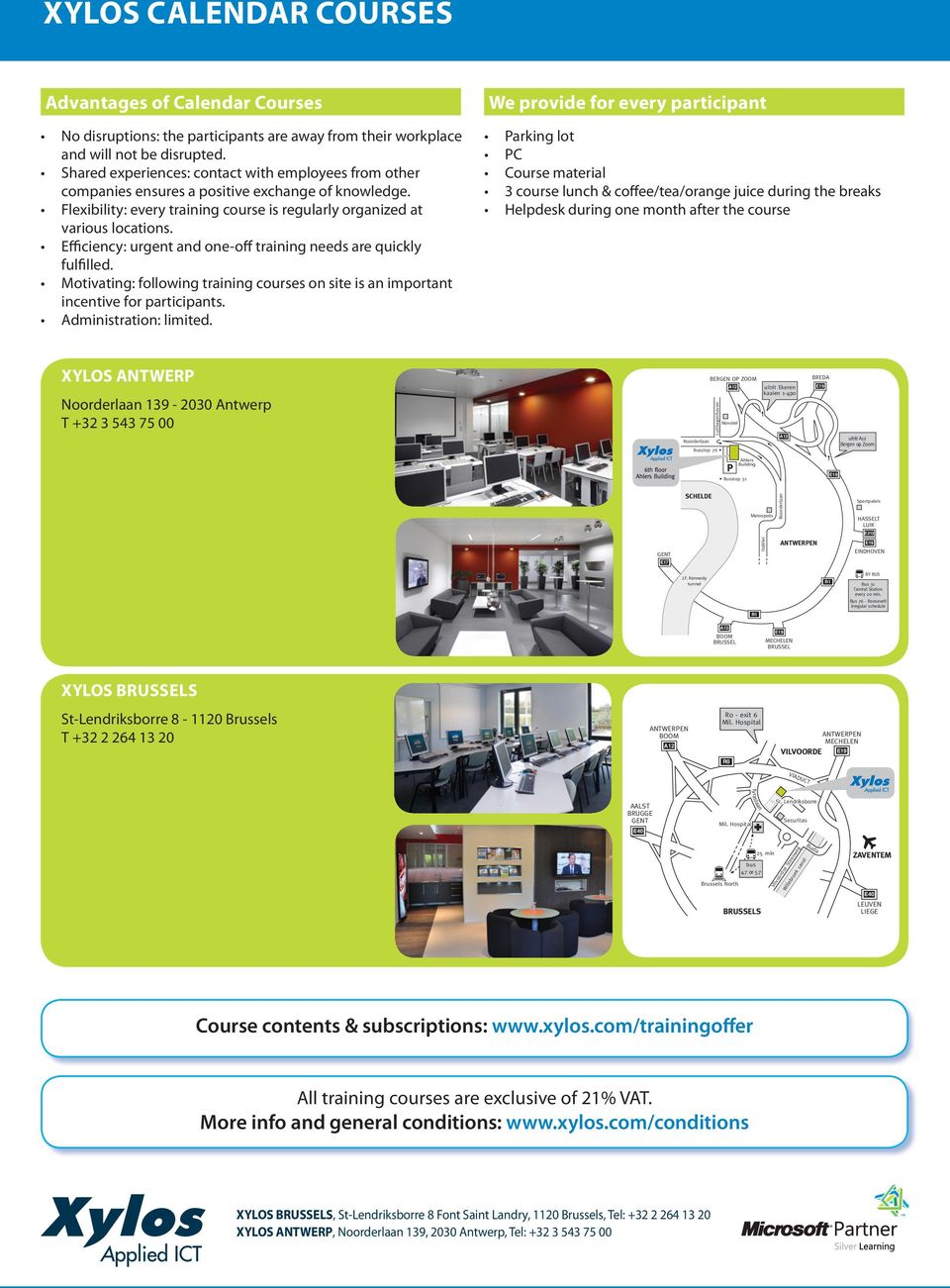 Efficiency: urgent and one-off training needs are quickly fulfilled. Motivating: following training courses on site is an important incentive for participants. Administration: limited.